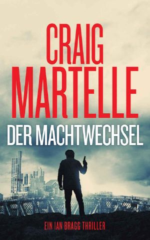 [Ian Bragg 03] • Der Machtwechsel (Ein Ian Bragg Thriller 3)